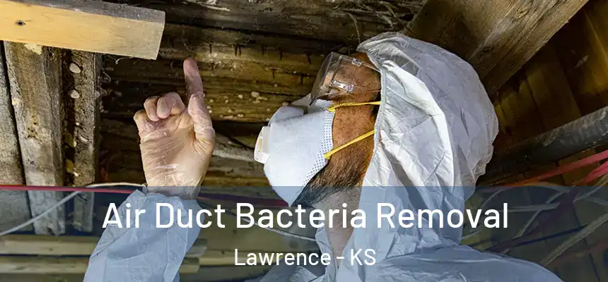 Air Duct Bacteria Removal Lawrence - KS
