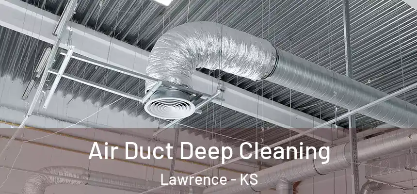 Air Duct Deep Cleaning Lawrence - KS