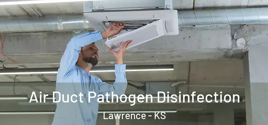  Air Duct Pathogen Disinfection Lawrence - KS