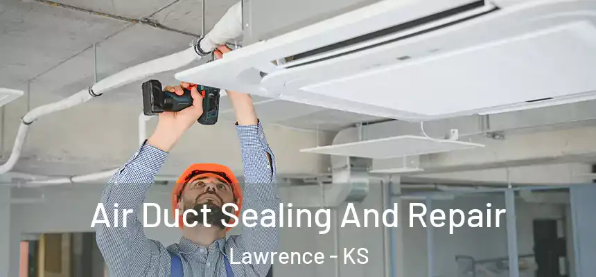  Air Duct Sealing And Repair Lawrence - KS