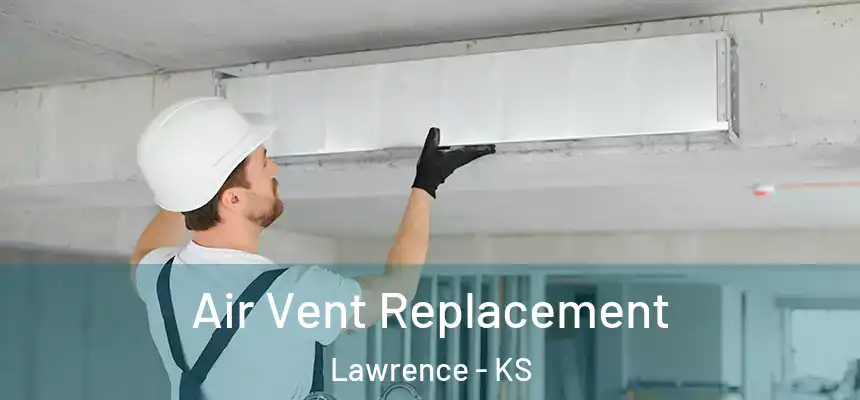 Air Vent Replacement Lawrence - KS