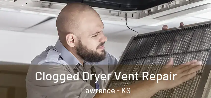 Clogged Dryer Vent Repair Lawrence - KS