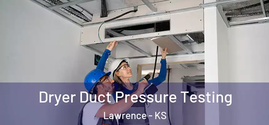  Dryer Duct Pressure Testing Lawrence - KS