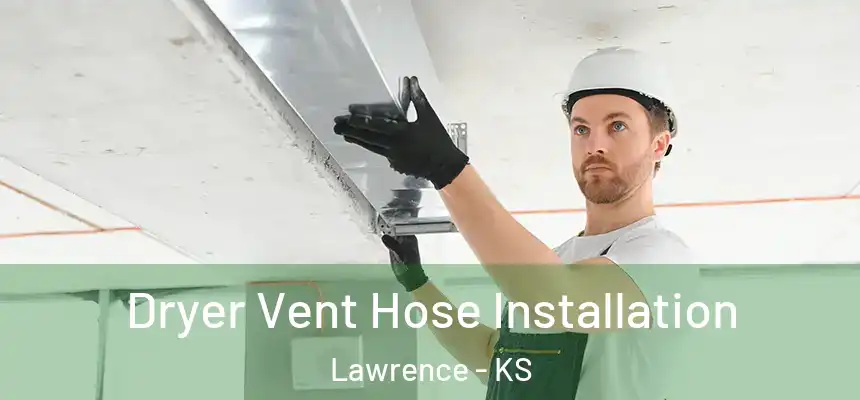  Dryer Vent Hose Installation Lawrence - KS