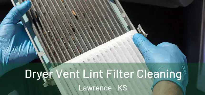 Dryer Vent Lint Filter Cleaning Lawrence - KS