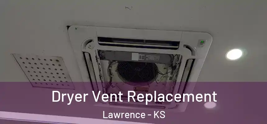  Dryer Vent Replacement Lawrence - KS