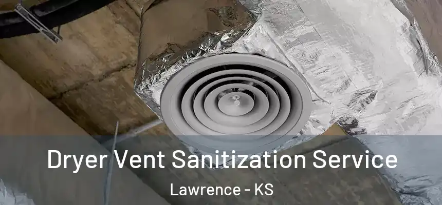 Dryer Vent Sanitization Service Lawrence - KS