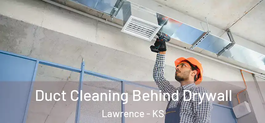 Duct Cleaning Behind Drywall Lawrence - KS