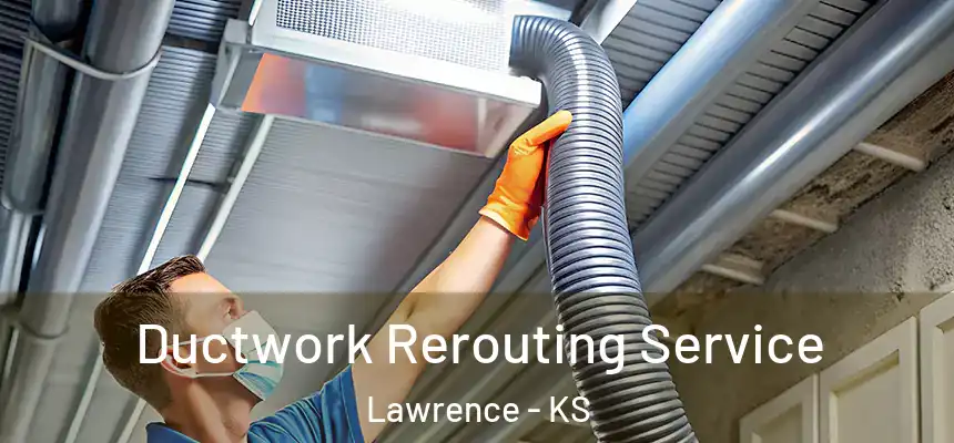  Ductwork Rerouting Service Lawrence - KS