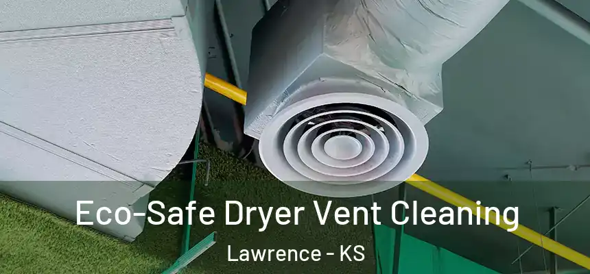 Eco-Safe Dryer Vent Cleaning Lawrence - KS