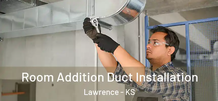  Room Addition Duct Installation Lawrence - KS