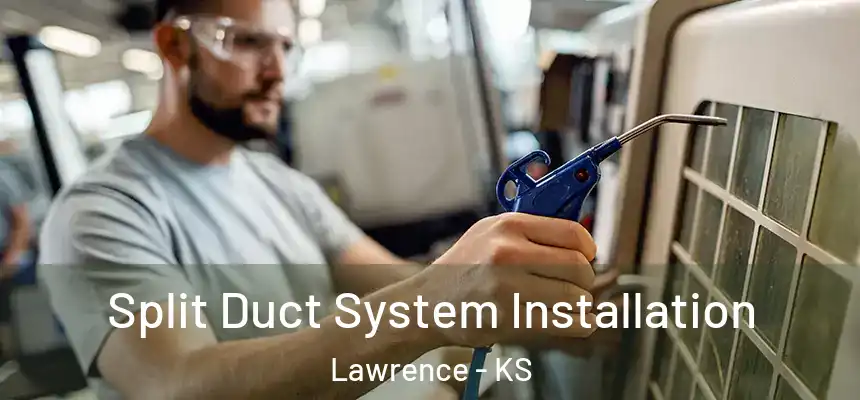 Split Duct System Installation Lawrence - KS